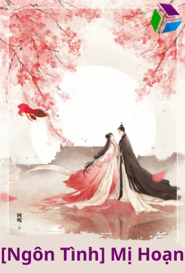 [Ngôn Tình] Mị Hoạn